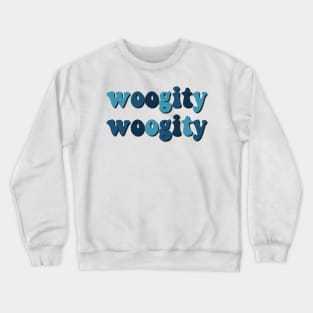 Woogity Woogity Crewneck Sweatshirt